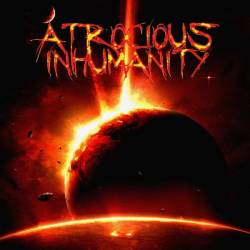 Atrocious Inhumanity : As the World Ends in Fire